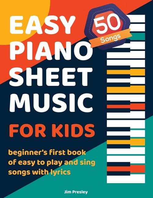 50 Songs Easy Piano Sheet Music For Kids Beginner‘s First Book Of Easy To Play And Sing Songs With Lyrics