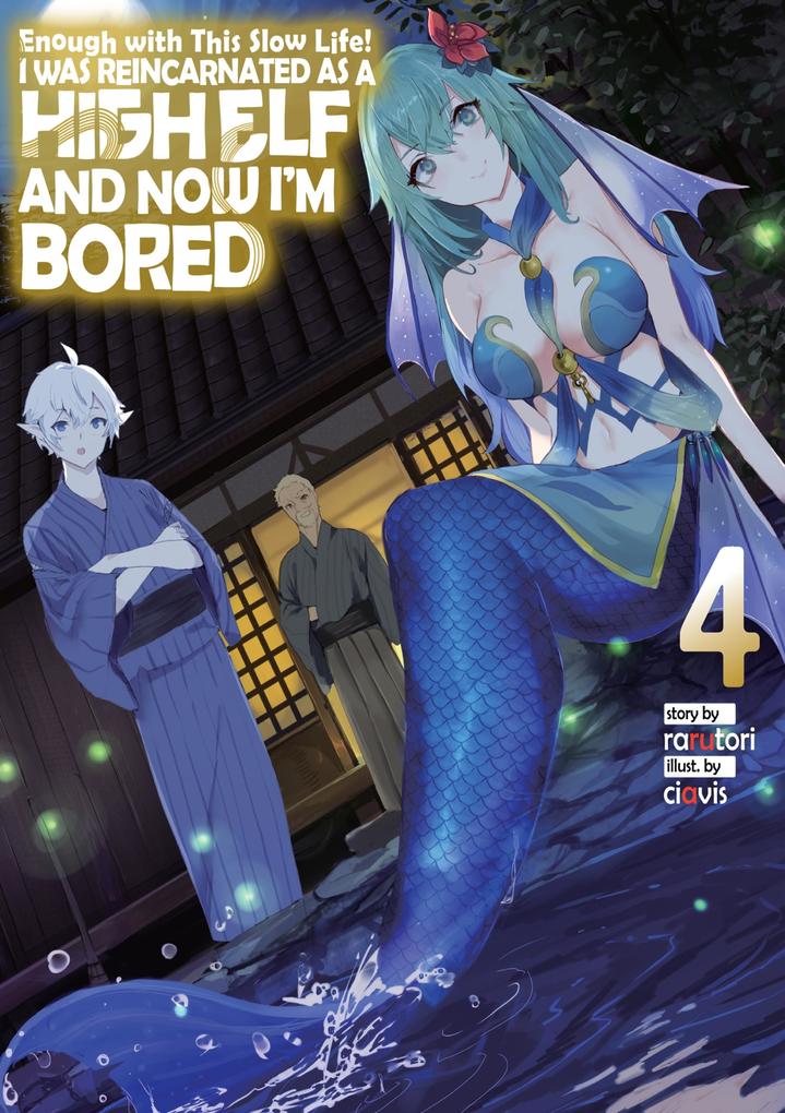 Enough with This Slow Life! I Was Reincarnated as a High Elf and Now I‘m Bored: Volume 4
