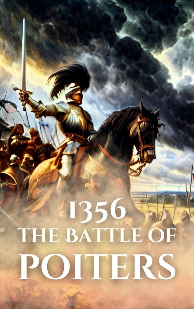 1356: The Battle of Poitiers (Epic Battles of History)
