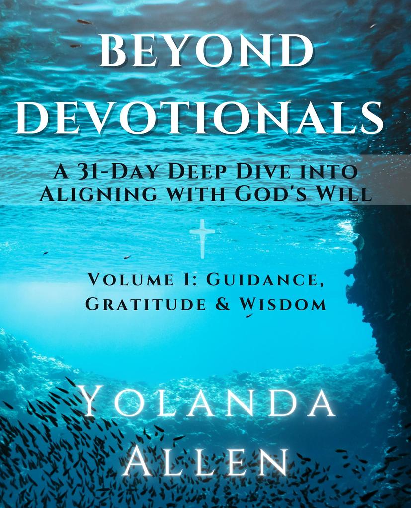 Beyond Devotionals: A 31-Day Deep Dive Into Aligning with God‘s Will
