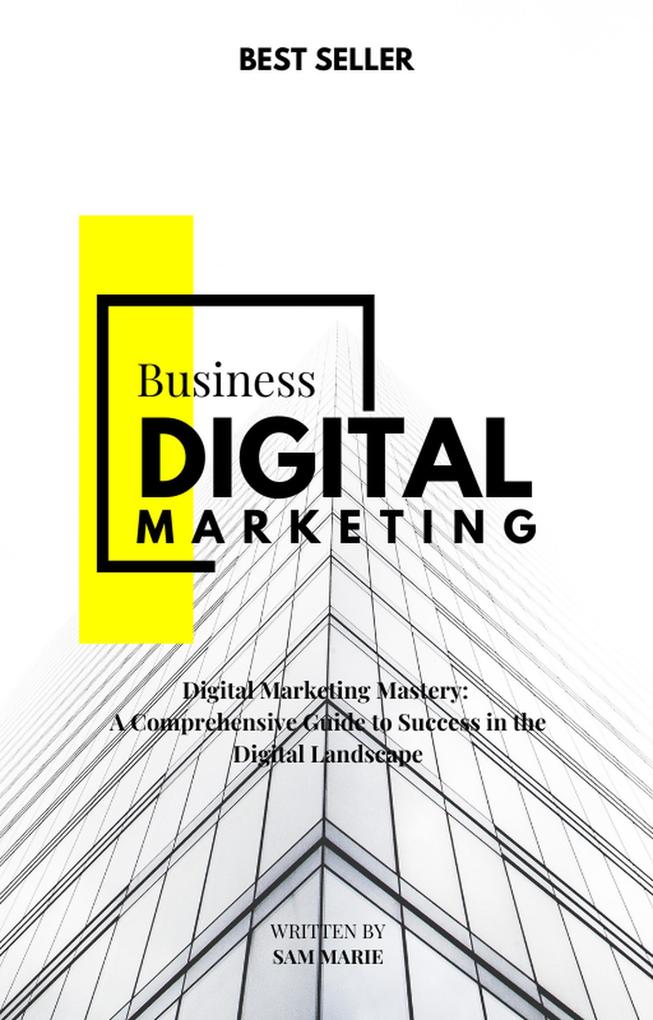 Digital Marketing Mastery: A Comprehensive Guide to Success in the Digital Landscape