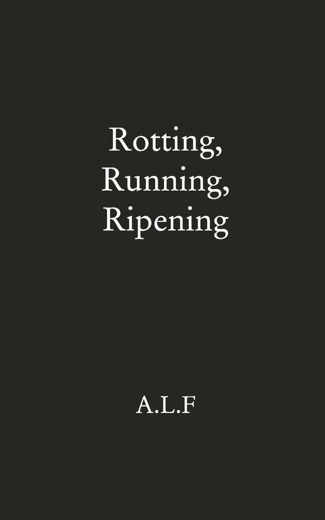 Rotting Running Ripening