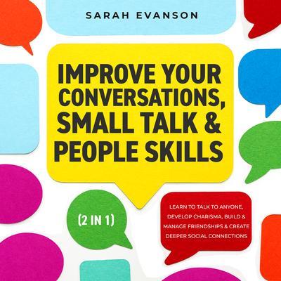 Improve Your Conversations Small Talk & People Skills (2 in 1)