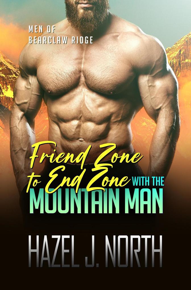 Friend Zone to End Zone with the Mountain Man (Men of Bearclaw Ridge #1)