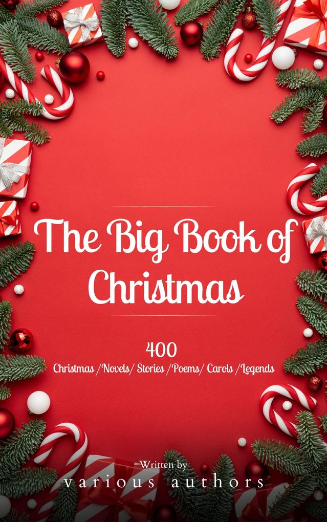 The Big Book of Christmas: A Festive Feast of 140+ Authors and 400+ Timeless Tales Poems and Carols!