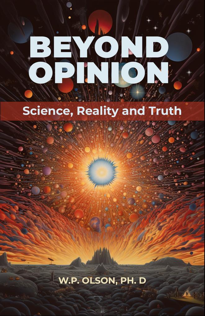 Beyond Opinion: Science Reality and Truth