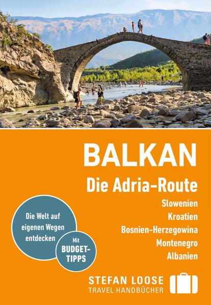 Stefan Loose Reiseführer Balkan Die Adria-Route. Slowenien Kroatien Bosnien und Herzegowina Montenegro Albanien