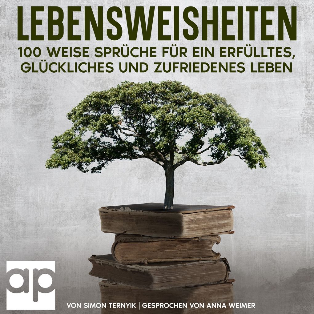 Lebensweisheiten. 100 weise Sprüche für ein erfülltes glückliches und zufriedenes Leben