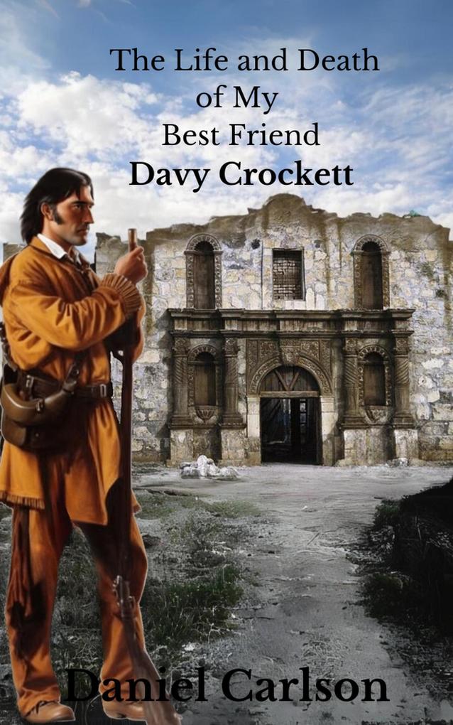 The Life and Death of My Best Friend Davy Crockett