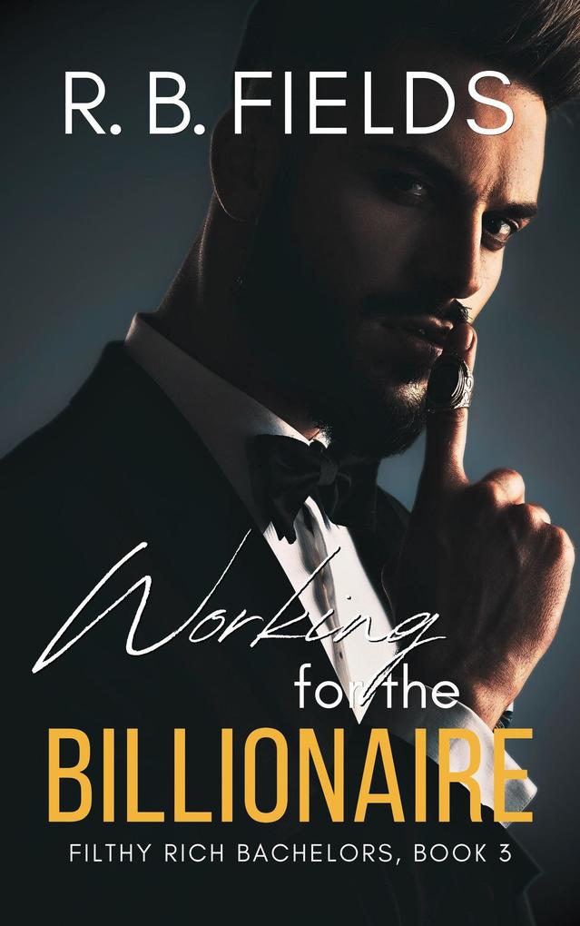 Working for the Billionaire (Filthy Rich Bachelors #3)