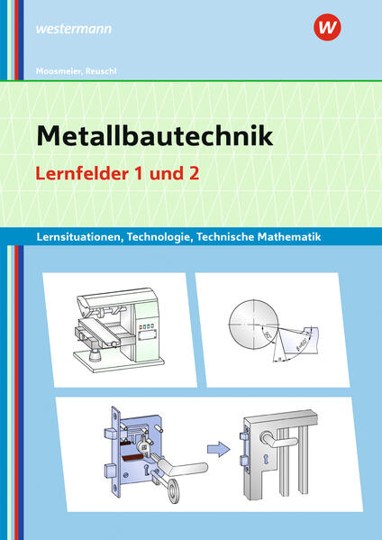 Metallbautechnik: Technologie Technische Mathematik. Lernfelder 1 und 2 Lernsituationen