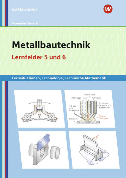 Metallbautechnik: Technologie Technische Mathematik. Lernfelder 5 und 6 Lernsituationen