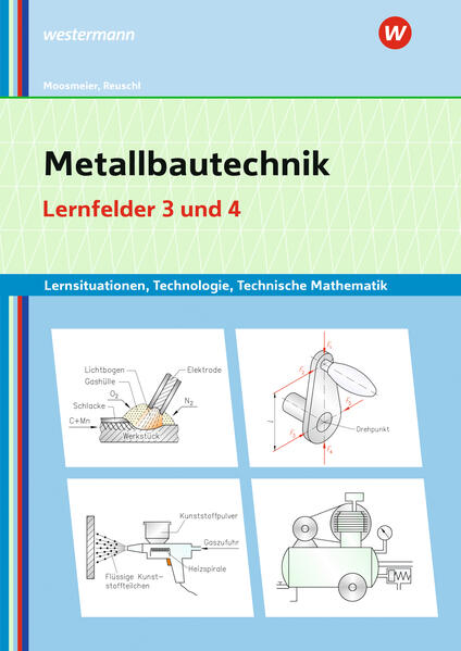 Metallbautechnik: Technologie Technische Mathematik. Lernfelder 3 und 4 Lernsituationen