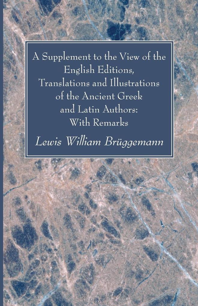 A Supplement to the View of the English Editions Translations and Illustrations of the Ancient Greek and Latin Authors