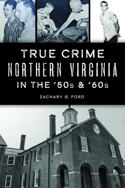 True Crime Northern Virginia in the ‘50s & ‘60s