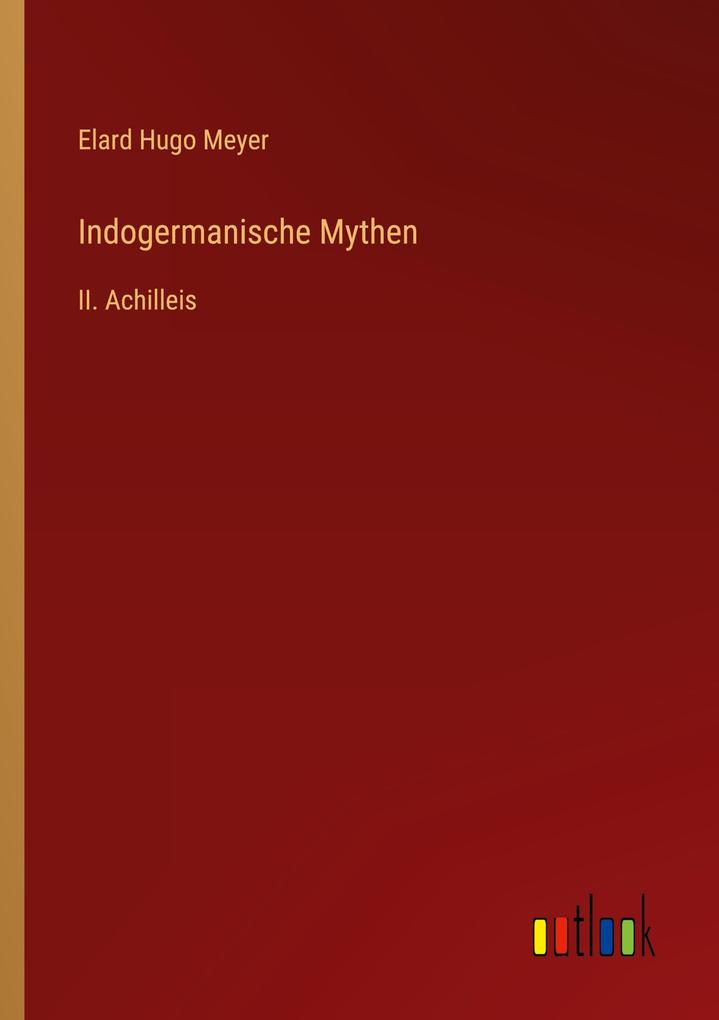 Indogermanische Mythen - Elard Hugo Meyer