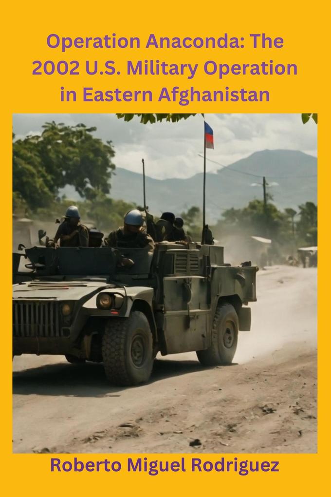 Operation Anaconda: The 2002 U.S. Military Operation in Eastern Afghanistan