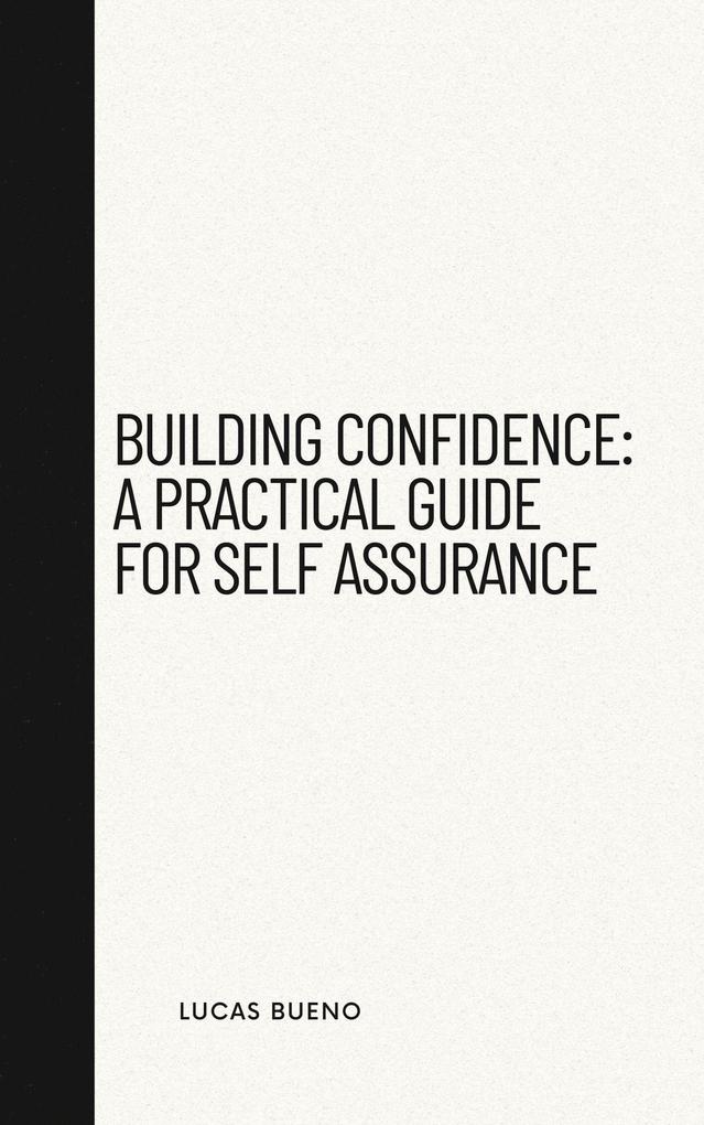 Building Confidence: A Practical Guide for Self Assurance
