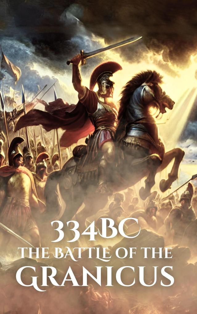 334BC: The Battle of the Granicus (Epic Battles of History)