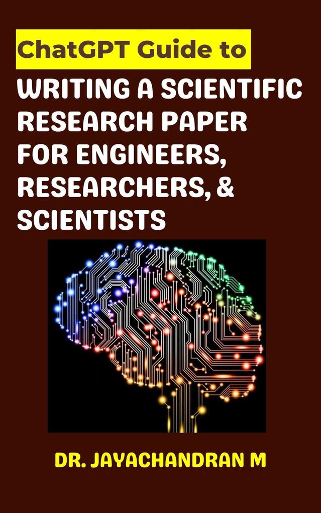 ChatGPT: GUIDE TO WRITE A SCIENTIFIC RESEARCH PAPER FOR ENGINEERS RESEARCHERS AND SCIENTISTS