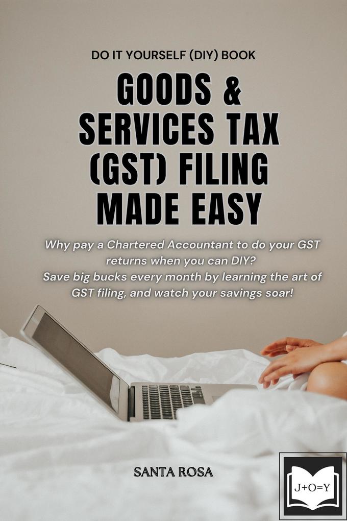 Goods and Services Tax (GST) Filing Made Easy (Free Software Literacy Series)