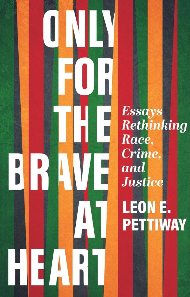 Only for the Brave at Heart: Essays Rethinking Race Crime and Justice