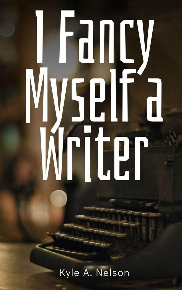 I Fancy Myself a Writer