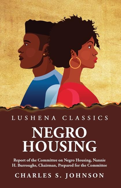 Negro Housing Report of the Committee on Negro Housing Nannie H. Burroughs Chairman Prepared for the Committee