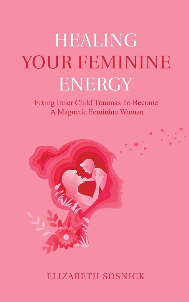 Oakridge Press Healing Your Feminine Energy