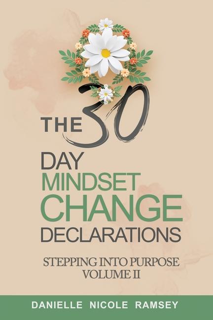 The 30-Day Mindset Change Declarations Stepping Into Purpose Volume II