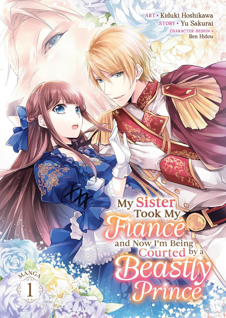 My Sister Took My Fiancé and Now I‘m Being Courted by a Beastly Prince (Manga) Vol. 1