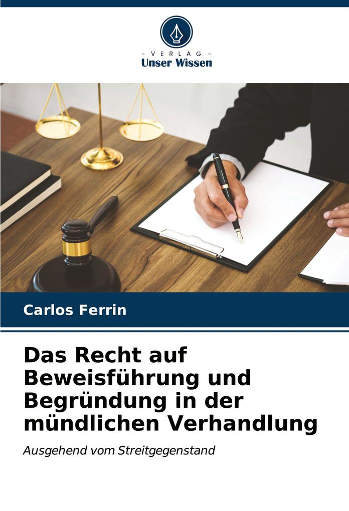 Das Recht auf Beweisführung und Begründung in der mündlichen Verhandlung