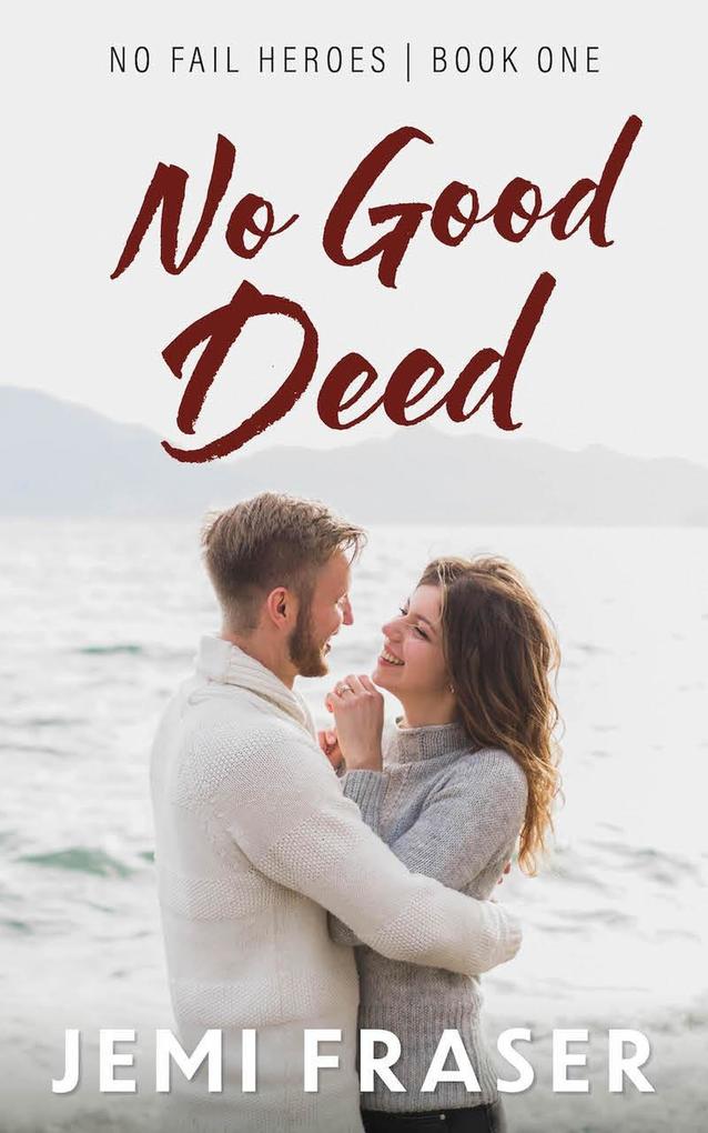 No Good Deed: A Small-Town Romantic Suspense Novel (No Fail Heroes #1)