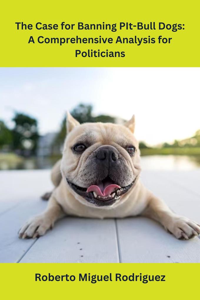 The Case for Banning Pit-Bull Dogs: A Comprehensive Analysis for Politicians