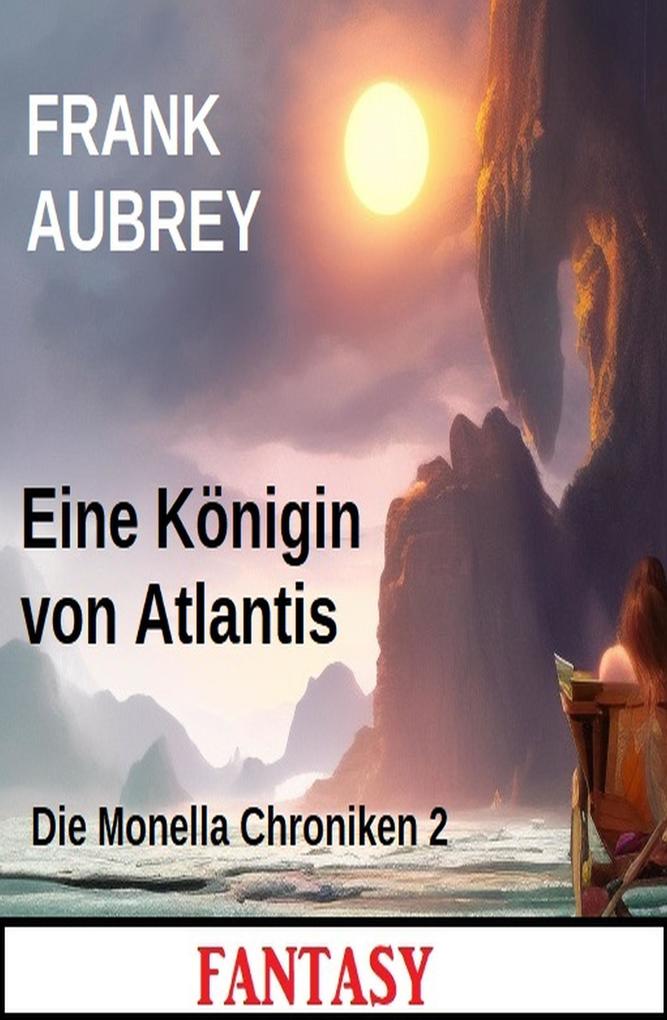 Eine Königin von Atlantis: Die Monella Chroniken 2: Fantasy
