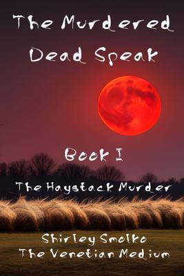 The Murdered Dead Speak: Book I