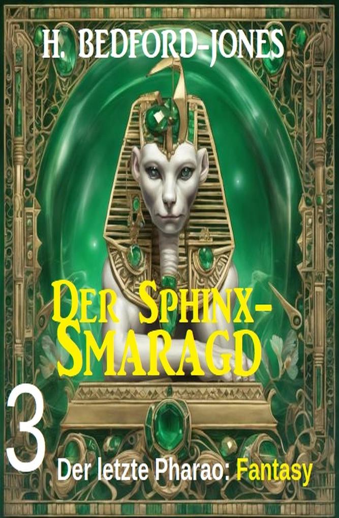 Der letzte Pharao: Fantasy: Der Sphinx Smaragd 3