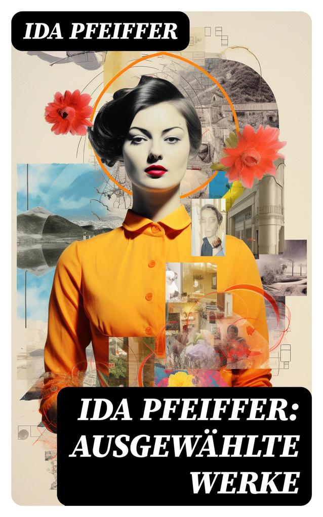 Ida Pfeiffer: Ausgewählte Werke
