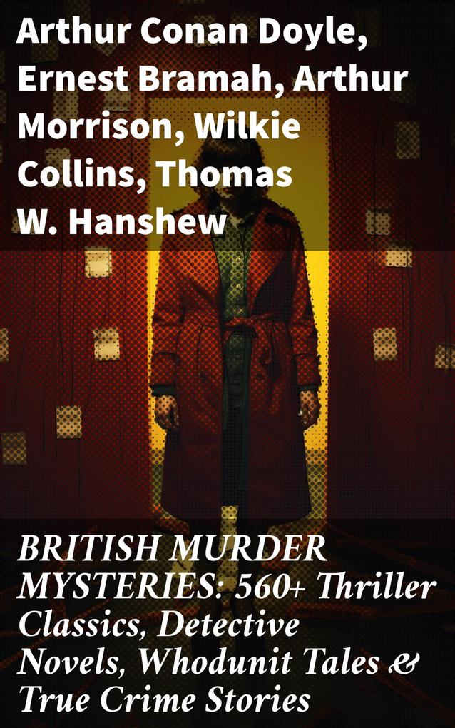BRITISH MURDER MYSTERIES: 560+ Thriller Classics Detective Novels Whodunit Tales & True Crime Stories