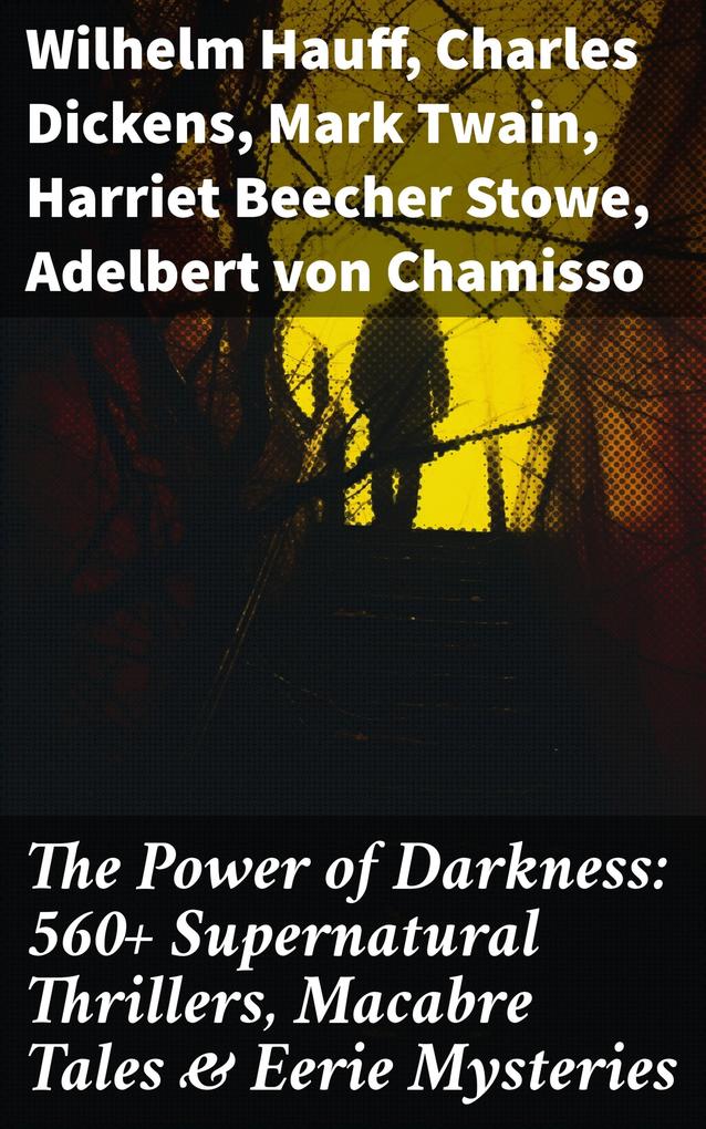The Power of Darkness: 560+ Supernatural Thrillers Macabre Tales & Eerie Mysteries