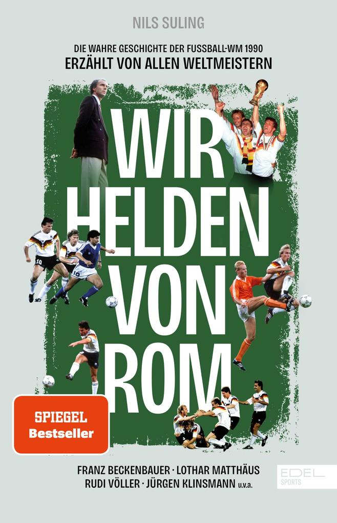 Wir Helden von Rom. Die wahre Geschichte der Fußball-WM 1990 erzählt von allen Weltmeistern