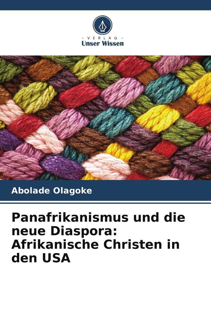 Panafrikanismus und die neue Diaspora: Afrikanische Christen in den USA