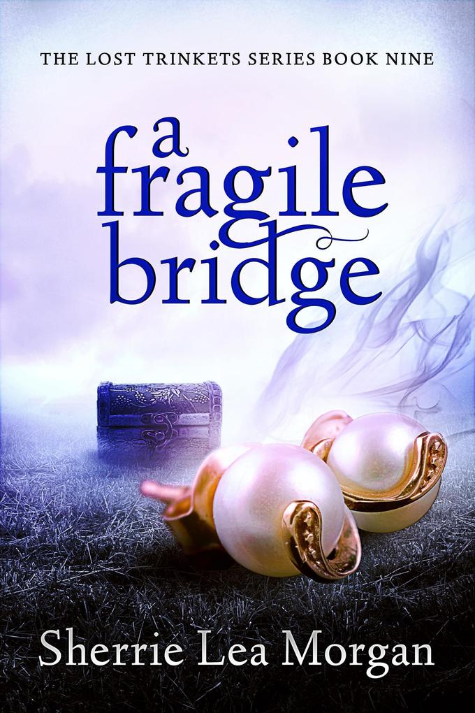 A Fragile Bridge (The Lost Trinkets Series #9)