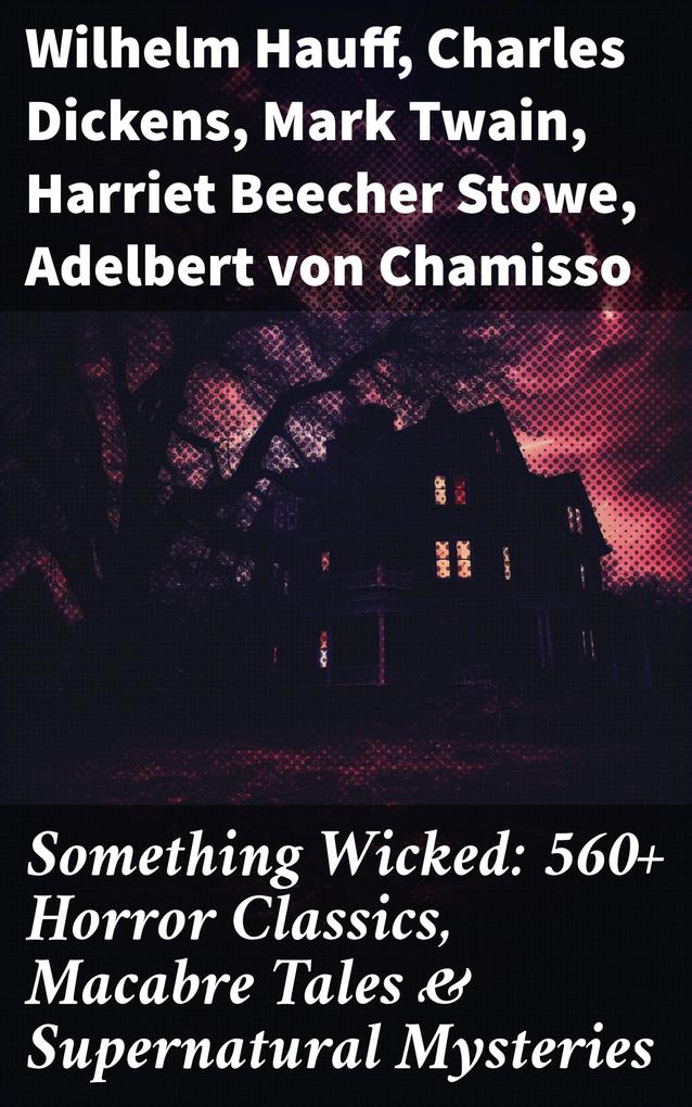 Something Wicked: 560+ Horror Classics Macabre Tales & Supernatural Mysteries