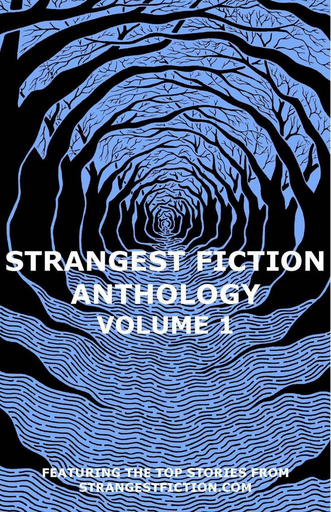 Strangest Fiction Anthology - Volume 1 (Strangest Fiction Anthologies #1)