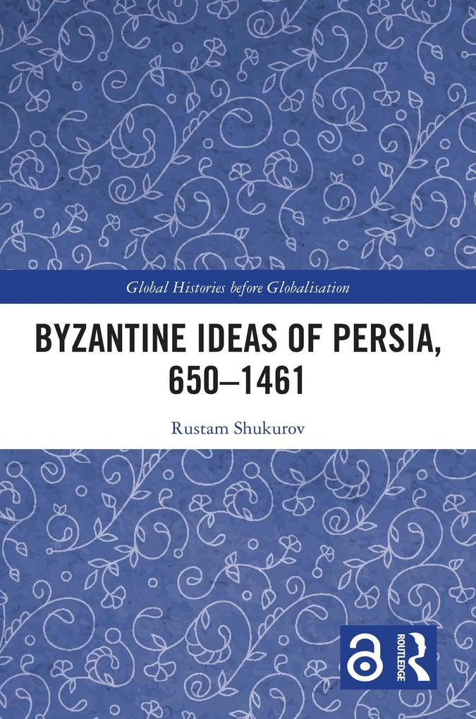 Byzantine Ideas of Persia 650-1461
