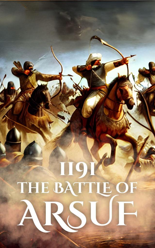 1191: The Battle of Arsuf (Epic Battles of History)