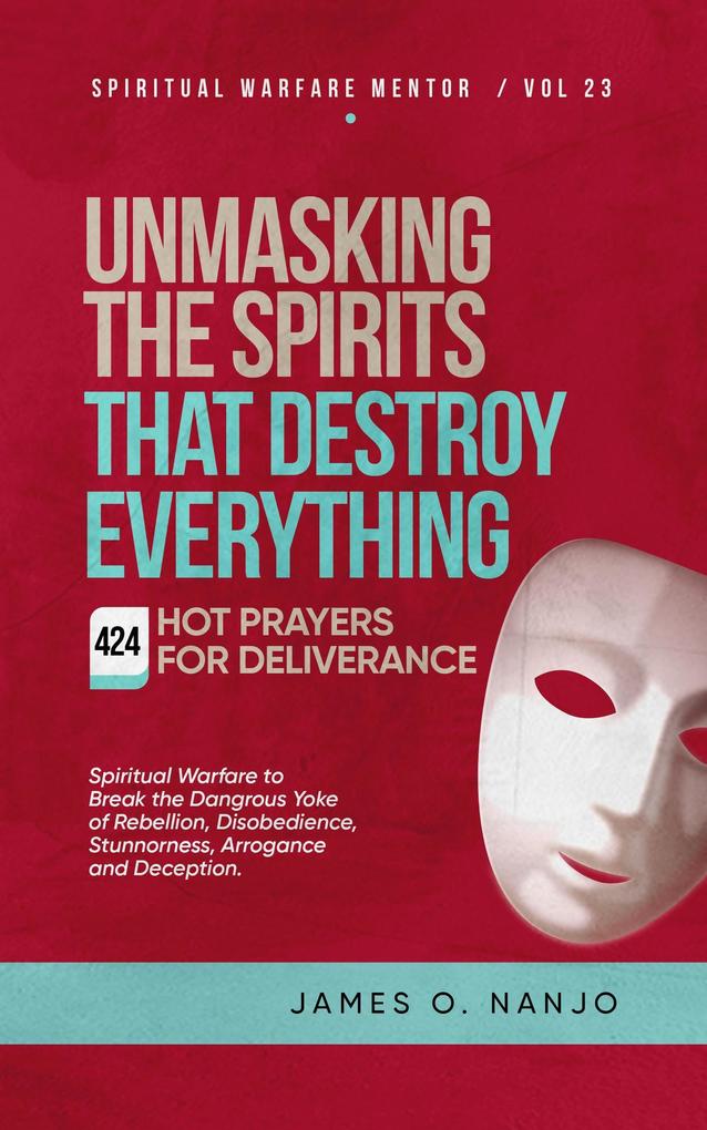 Unmasking the Spirits That Destroy Everything (Spiritual Warfare Mentor #23)
