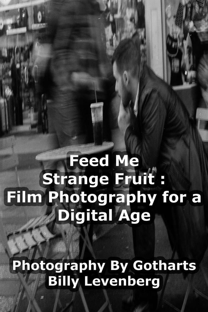 Feed Me Strange Fruit: Film Photography For a Digital Age