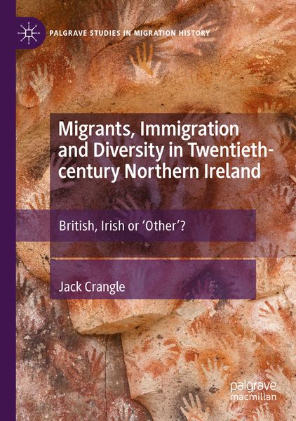 Migrants Immigration and Diversity in Twentieth-century Northern Ireland